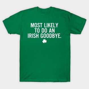 Funny St Patrick's Day-Most Likely To Do An Irish Goodbye T-Shirt